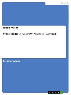 cover image of Symbolism in Andrew Niccols "Gattaca"